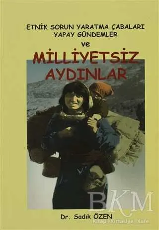 Etnik Sorun Yaratma Çabaları Yapay Gündemler ve Milliyetsiz Aydınlar kapağı