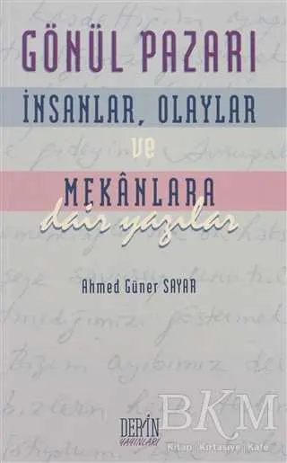 Gönül Pazarı: İnsanlar, Olaylar ve Mekanlara Dair Yazılar kapağı