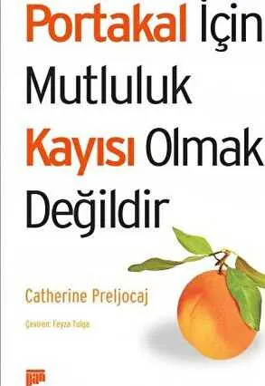 Portakal İçin Mutluluk Kayısı Olmak Değildir kapağı