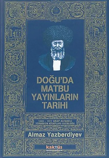 Doğu’da Matbu Yayınların Tarihi 1802-1917 Arap Alfabeli Türkmen Kitapları Kataloğu kapağı