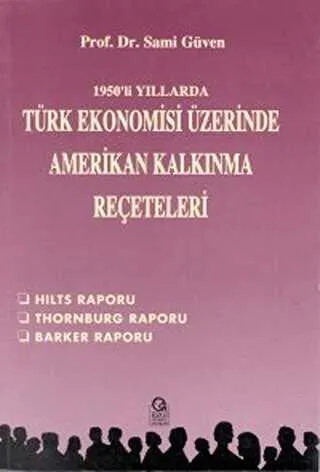 1950’li Yıllarda Türk Ekonomisi Üzerine Amerikan Kalkınma Reçeteleri Hilts Raporu - Thornburg Raporu - Barker Raporu kapağı